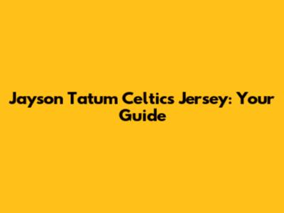 Jayson Tatum Celtics Jersey: Your Guide