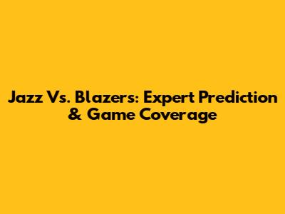 Jazz Vs. Blazers: Expert Prediction & Game Coverage
