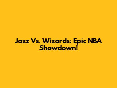 Jazz Vs. Wizards: Epic NBA Showdown!