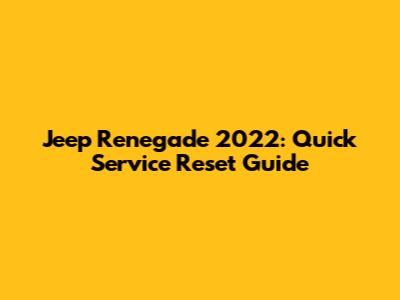 Jeep Renegade 2022: Quick Service Reset Guide