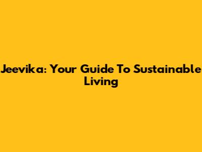 Jeevika: Your Guide To Sustainable Living