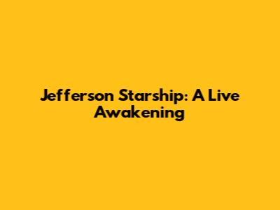 Jefferson Starship: A Live Awakening