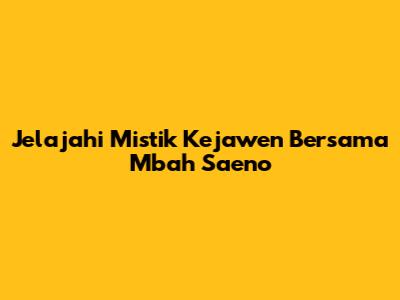 Jelajahi Mistik Kejawen Bersama Mbah Saeno