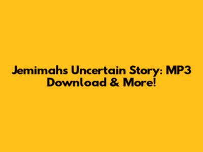 Jemimah's Uncertain Story: MP3 Download & More!