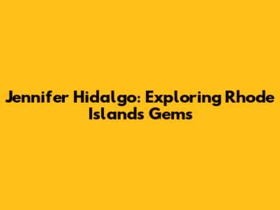 Jennifer Hidalgo: Exploring Rhode Island's Gems