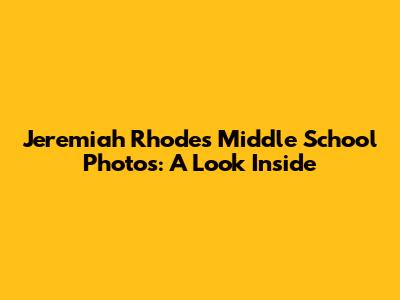 Jeremiah Rhodes Middle School Photos: A Look Inside