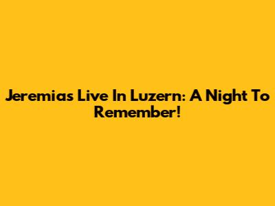 Jeremias Live In Luzern: A Night To Remember!