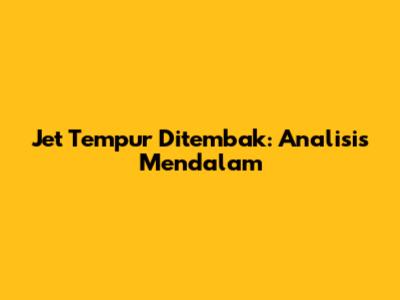 Jet Tempur Ditembak: Analisis Mendalam