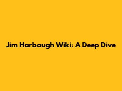 Jim Harbaugh Wiki: A Deep Dive