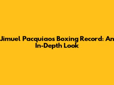 Jimuel Pacquiao's Boxing Record: An In-Depth Look