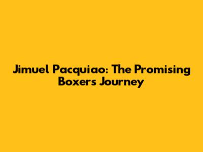 Jimuel Pacquiao: The Promising Boxer's Journey
