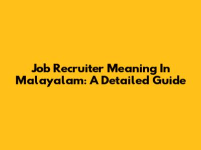 Job Recruiter Meaning In Malayalam: A Detailed Guide