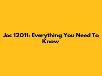 Joc 12011: Everything You Need To Know