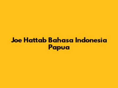 Joe Hattab Bahasa Indonesia Papua