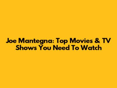 Joe Mantegna: Top Movies & TV Shows You Need To Watch