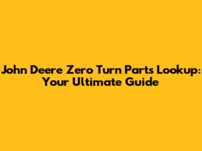 John Deere Zero Turn Parts Lookup: Your Ultimate Guide