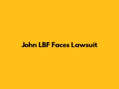 John LBF Faces Lawsuit