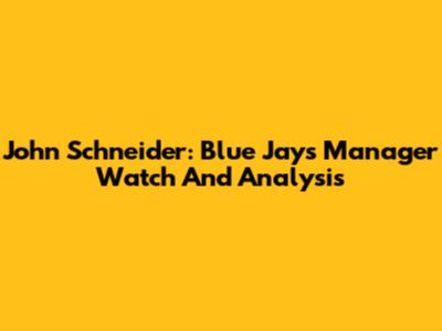 John Schneider: Blue Jays Manager Watch And Analysis