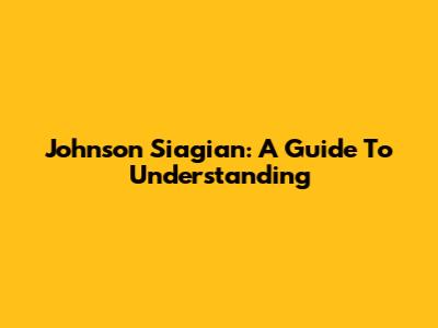 Johnson Siagian: A Guide To Understanding