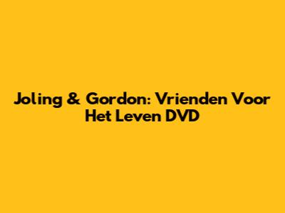 Joling & Gordon: Vrienden Voor Het Leven DVD