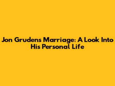 Jon Gruden's Marriage: A Look Into His Personal Life