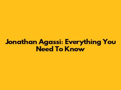 Jonathan Agassi: Everything You Need To Know