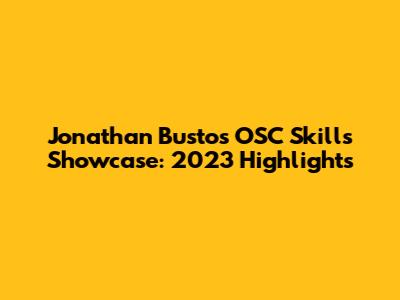 Jonathan Bustos' OSC Skills Showcase: 2023 Highlights