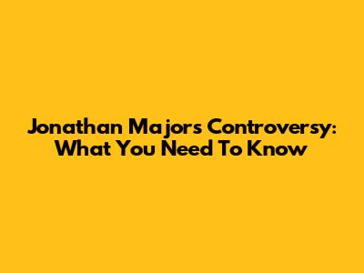 Jonathan Majors Controversy: What You Need To Know