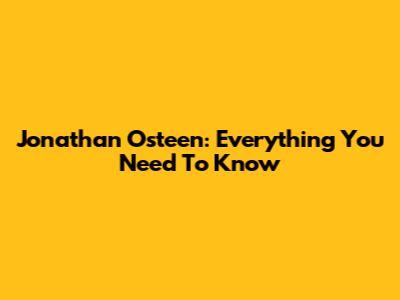Jonathan Osteen: Everything You Need To Know