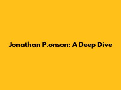 Jonathan P.onson: A Deep Dive