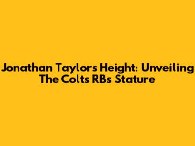Jonathan Taylor's Height: Unveiling The Colts' RB's Stature