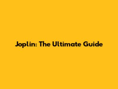 Joplin: The Ultimate Guide