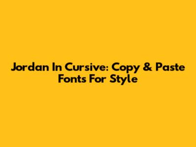 Jordan In Cursive: Copy & Paste Fonts For Style