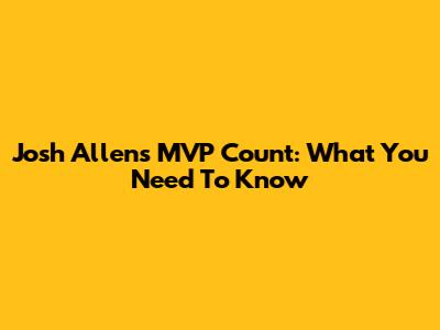 Josh Allen's MVP Count: What You Need To Know