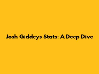Josh Giddey's Stats: A Deep Dive