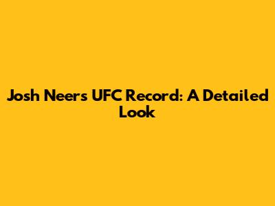 Josh Neer's UFC Record: A Detailed Look