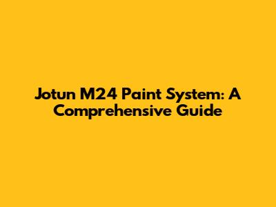 Jotun M24 Paint System: A Comprehensive Guide
