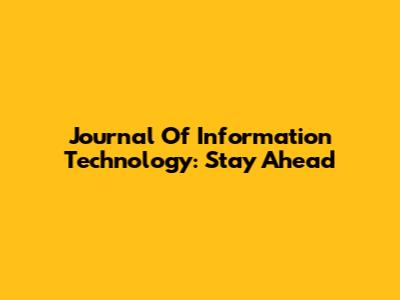 Journal Of Information Technology: Stay Ahead