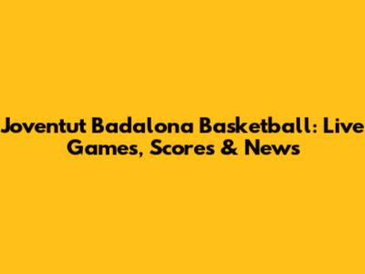 Joventut Badalona Basketball: Live Games, Scores & News