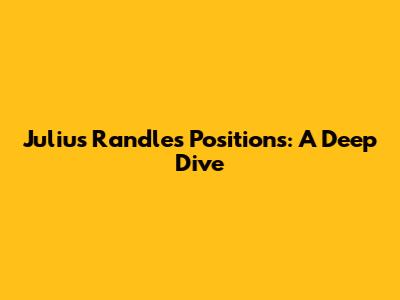 Julius Randle's Positions: A Deep Dive