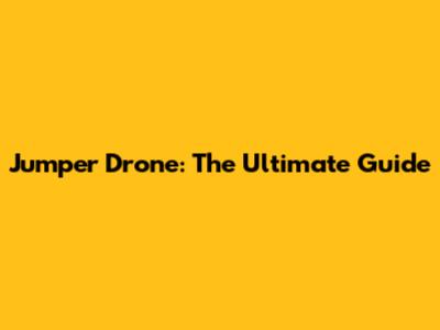 Jumper Drone: The Ultimate Guide