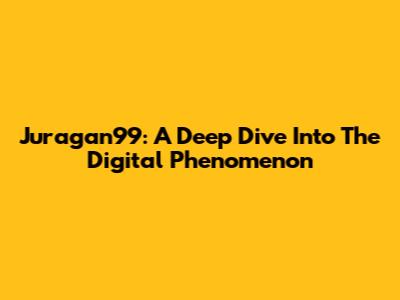 Juragan99: A Deep Dive Into The Digital Phenomenon