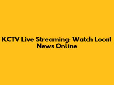 KCTV Live Streaming: Watch Local News Online