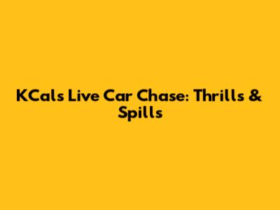KCals Live Car Chase: Thrills & Spills