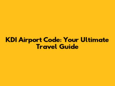 KDI Airport Code: Your Ultimate Travel Guide