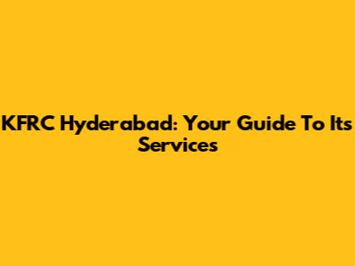 KFRC Hyderabad: Your Guide To Its Services