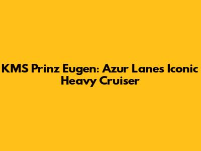 KMS Prinz Eugen: Azur Lane's Iconic Heavy Cruiser