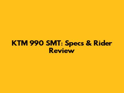 KTM 990 SMT: Specs & Rider Review