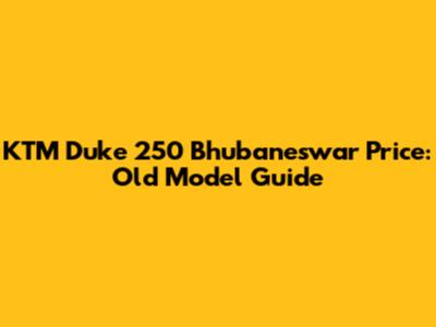 KTM Duke 250 Bhubaneswar Price: Old Model Guide