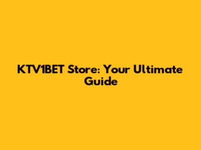 KTV1BET Store: Your Ultimate Guide